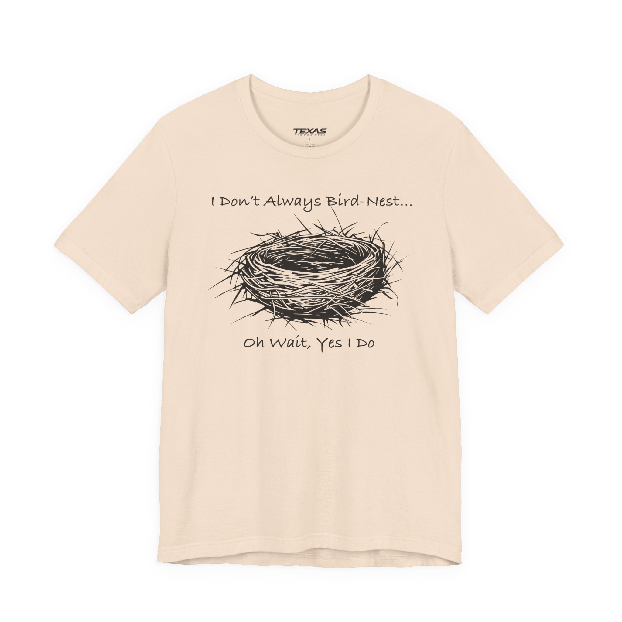 I Don’t Always Bird-Nest… Oh Wait, Yes I Do — Unisex Cotton Tee