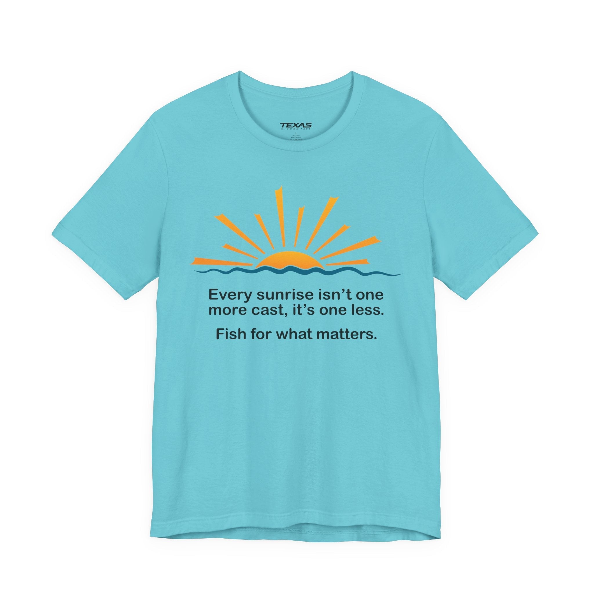 Every Sunrise Isn’t One More Cast, It’s One Less. Fish for What Matters. — Unisex Cotton Tee