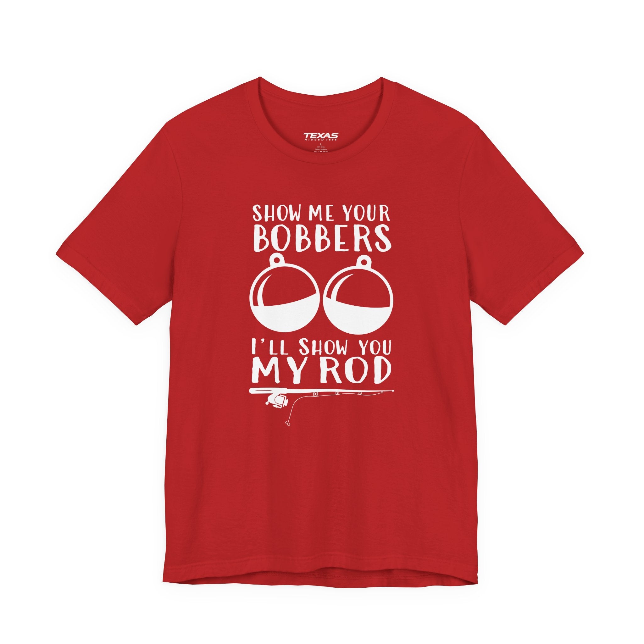 Show Me Your Bobbers, I’ll Show You My Rod — Unisex Cotton Tee