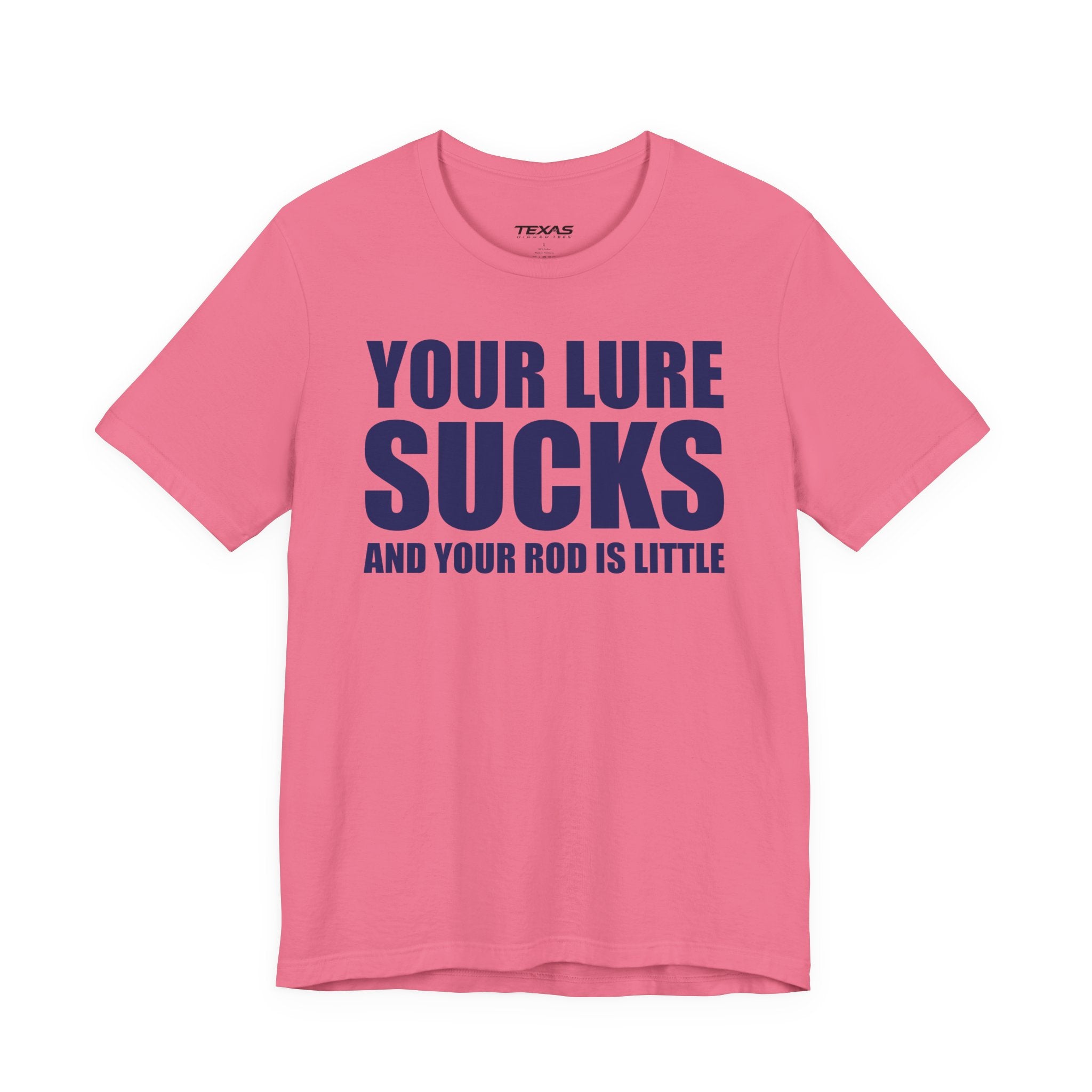 Your Lure Sucks and Your Rod Is Little — Unisex Cotton Tee