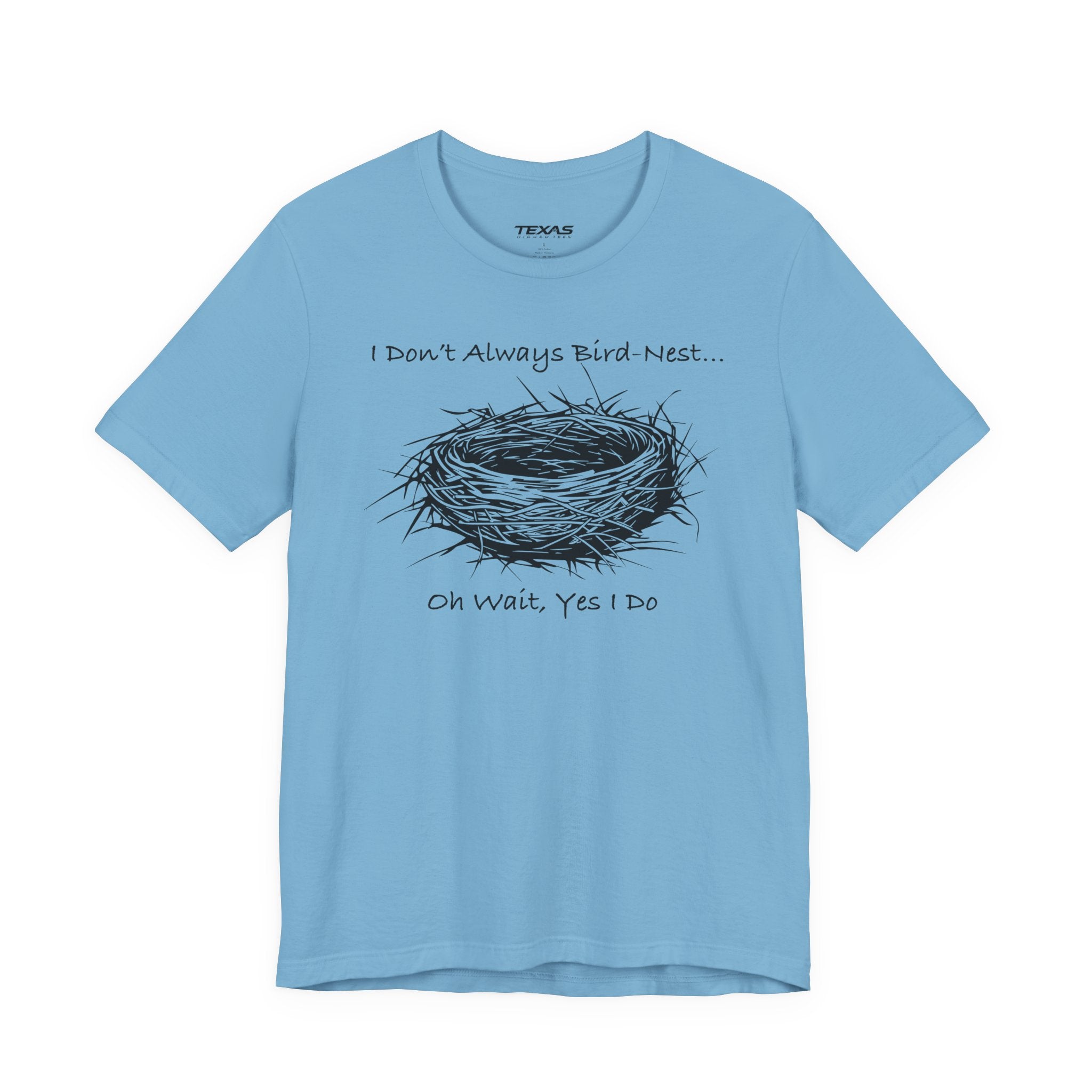 I Don’t Always Bird-Nest… Oh Wait, Yes I Do — Unisex Cotton Tee