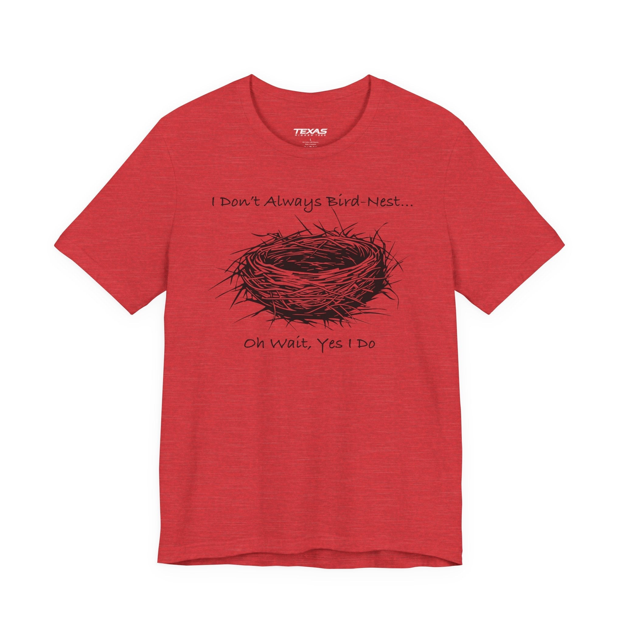 I Don’t Always Bird-Nest… Oh Wait, Yes I Do — Unisex Cotton Tee