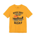Never Trust Anyone Who Says Don’t Buy a Boat — Unisex Cotton Tee