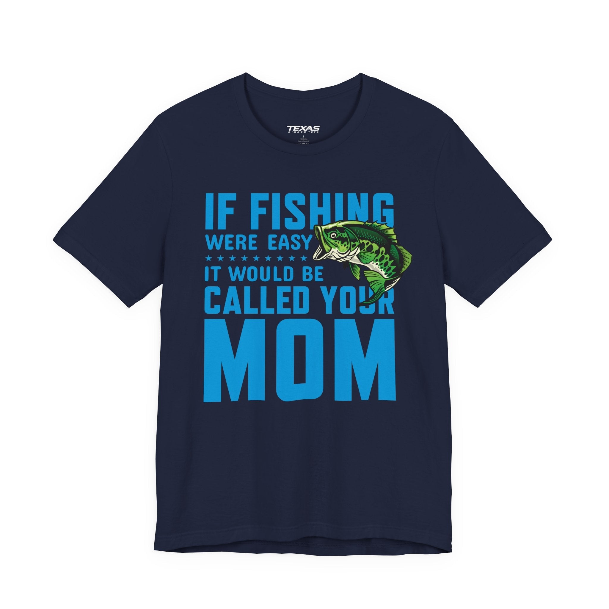 If Fishing Were Easy, It Would Be Called Your Mom — Unisex Cotton Tee