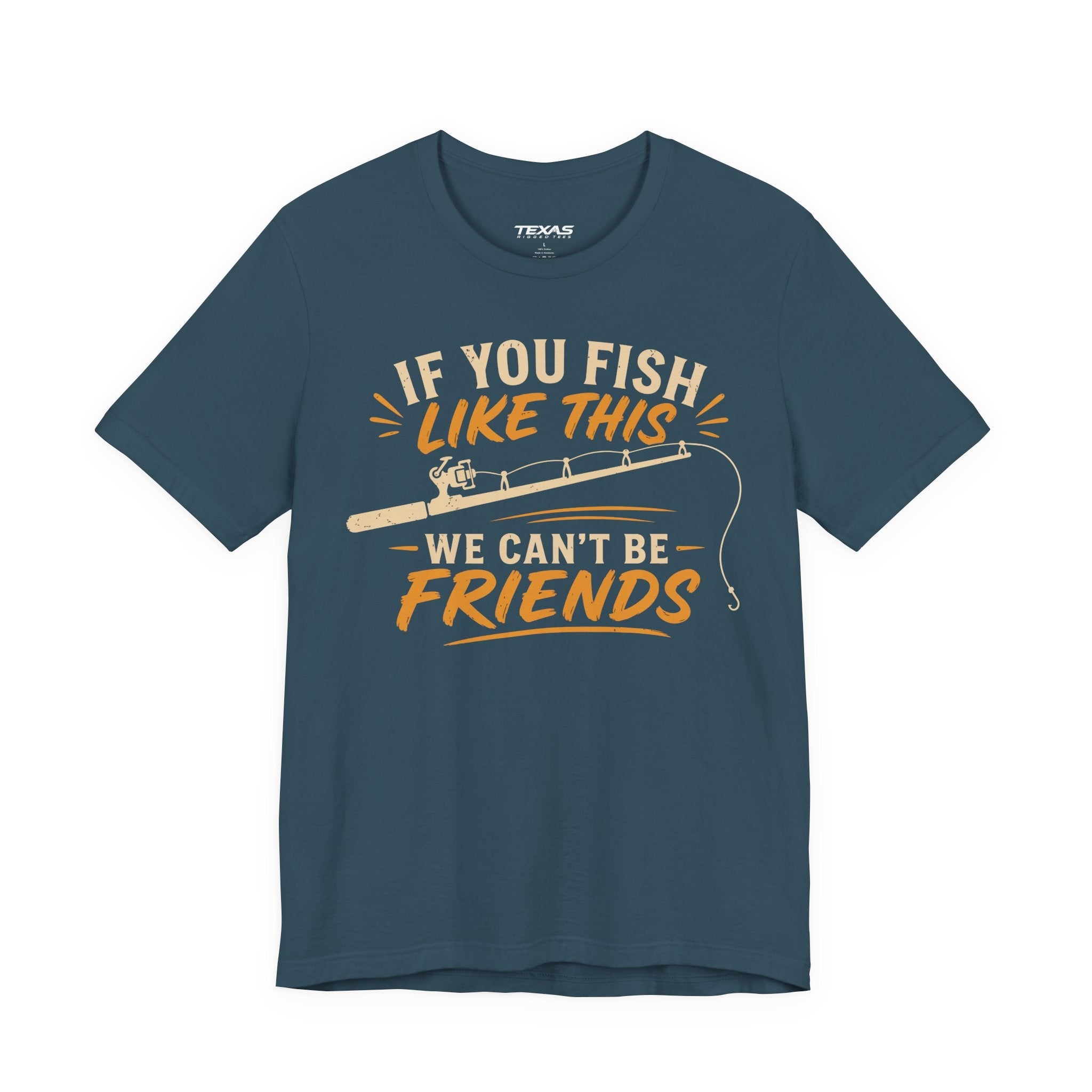 If You Fish Like This, We Can’t Be Friends — Unisex Cotton Tee