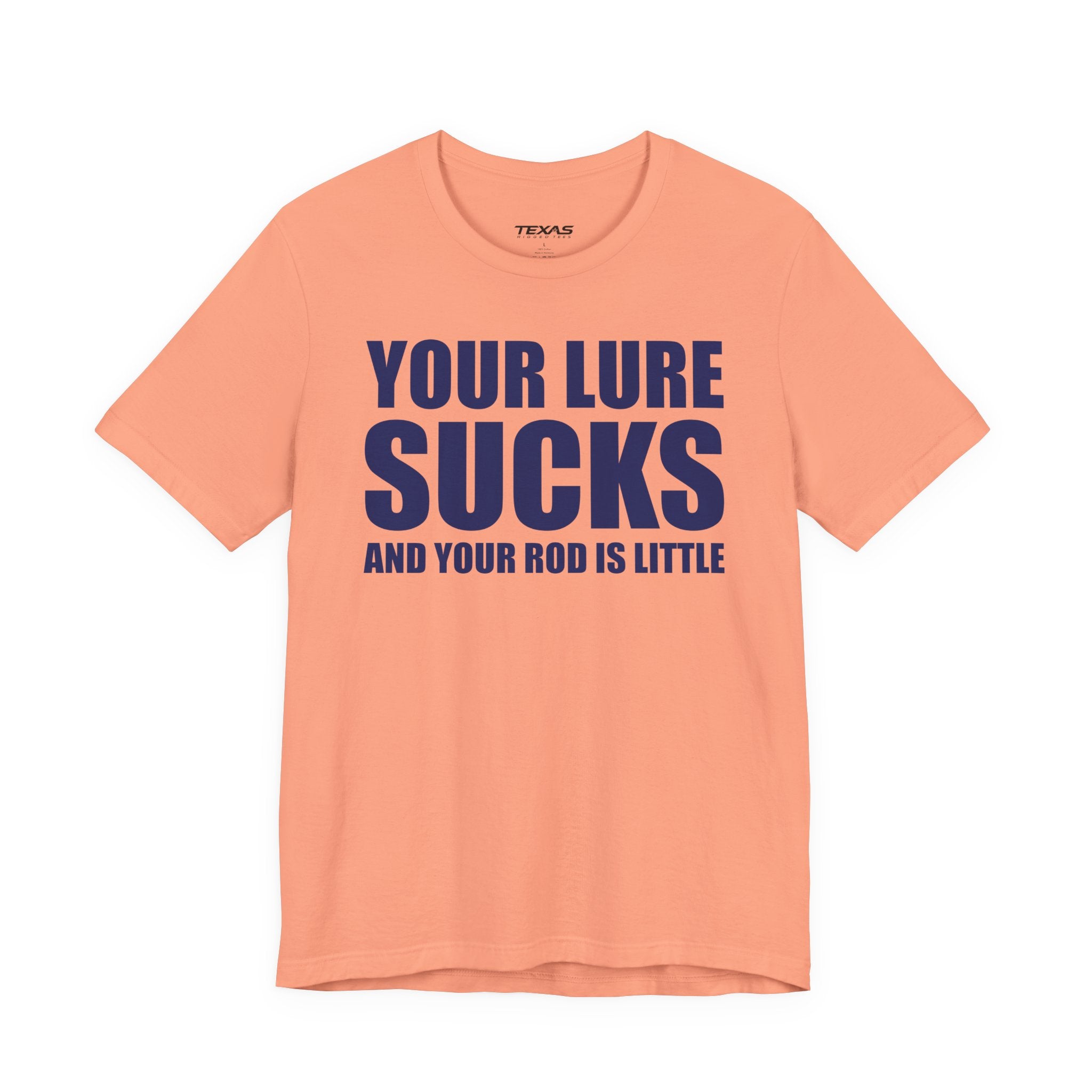 Your Lure Sucks and Your Rod Is Little — Unisex Cotton Tee