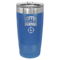 Coffee Tastes Better When I'm Hunting 20 oz Tumbler | Royal Blue