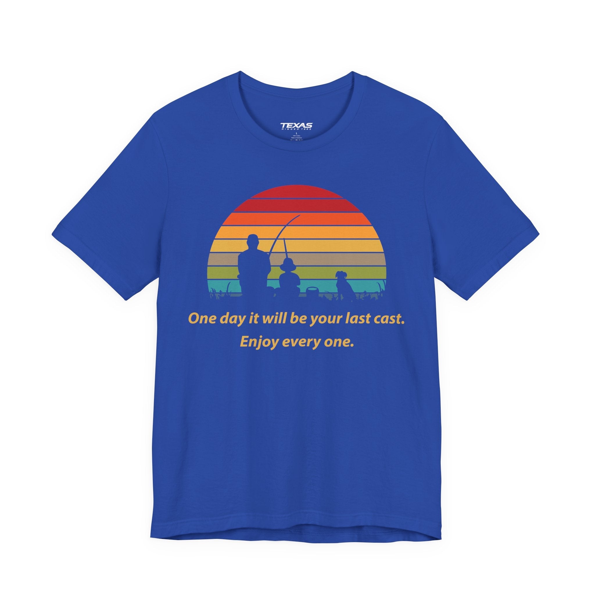 One Day It Will Be Your Last Cast. Enjoy Every One. — Unisex Cotton Tee