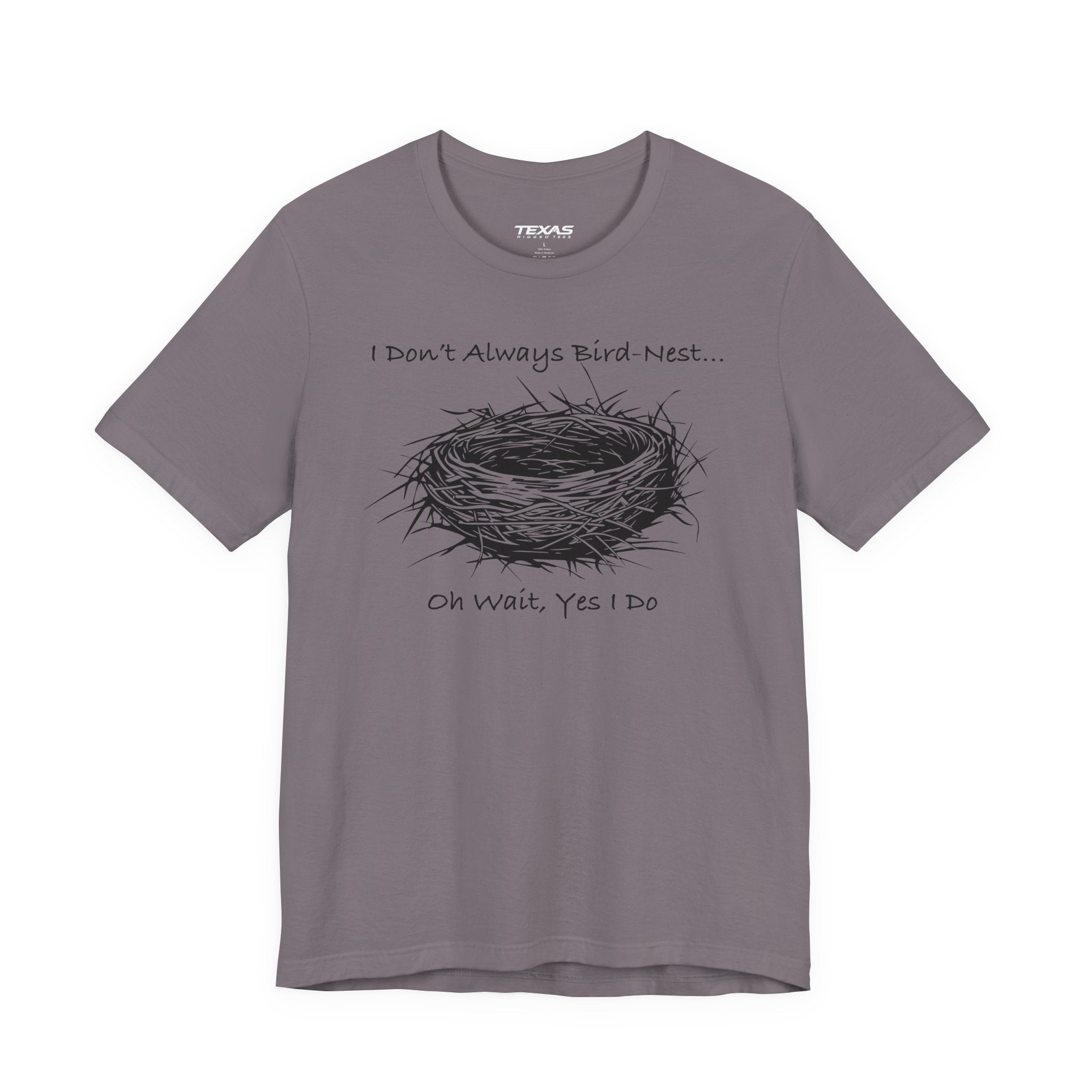 I Don’t Always Bird-Nest… Oh Wait, Yes I Do — Unisex Cotton Tee