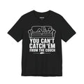 You Can’t Catch Them From the Couch — Unisex Cotton Tee