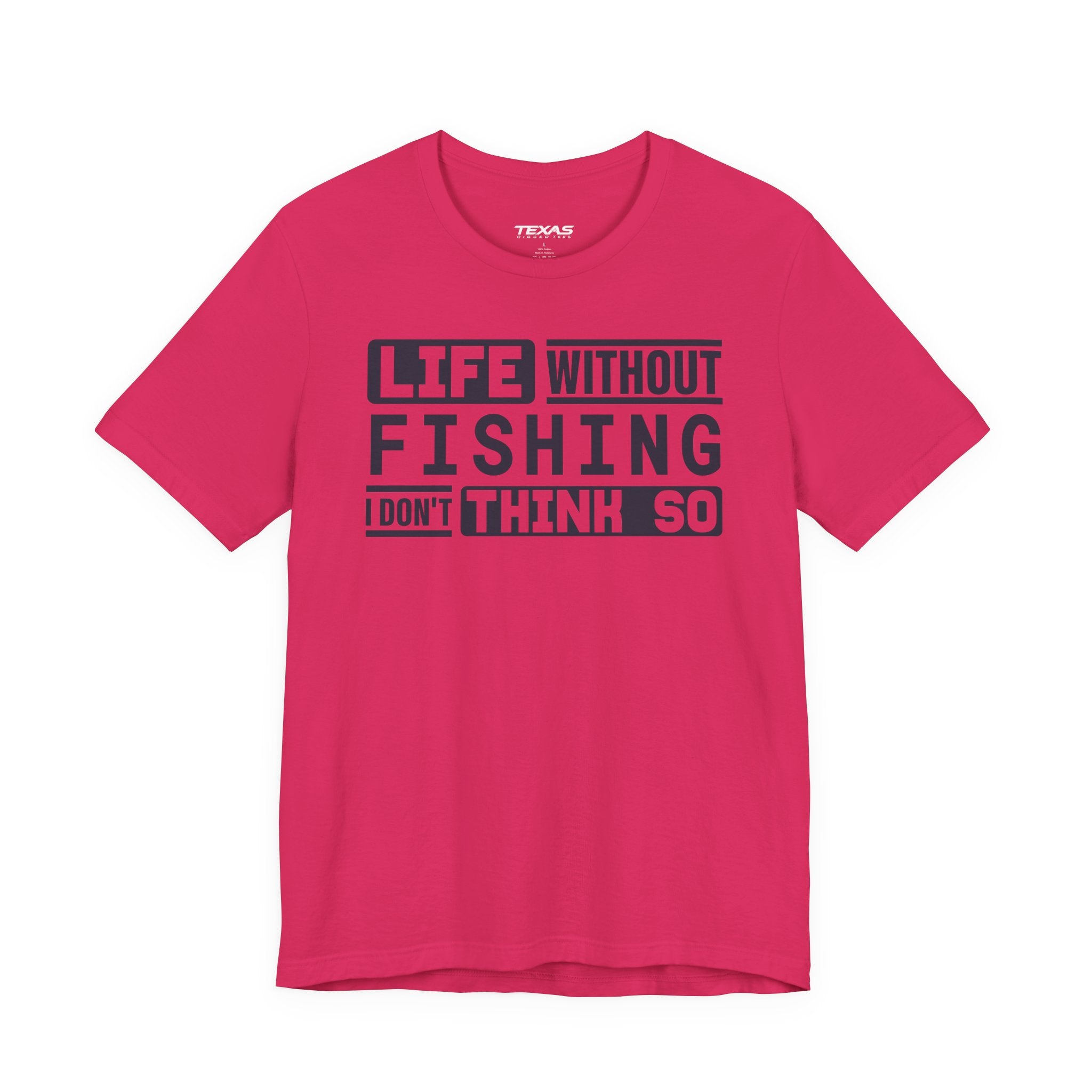 Life Without Fishing, I Don’t Think So — Unisex Cotton Tee