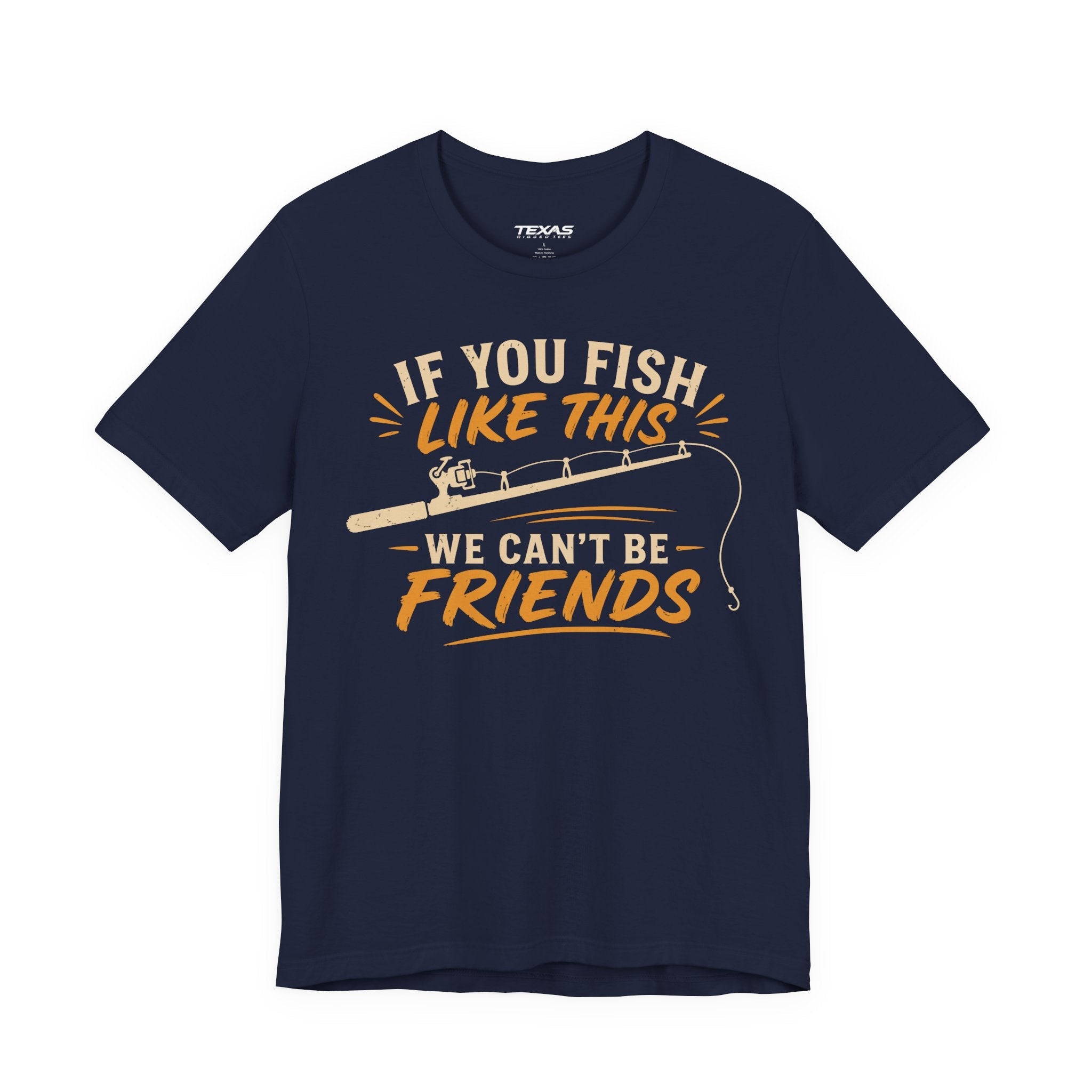 If You Fish Like This, We Can’t Be Friends — Unisex Cotton Tee