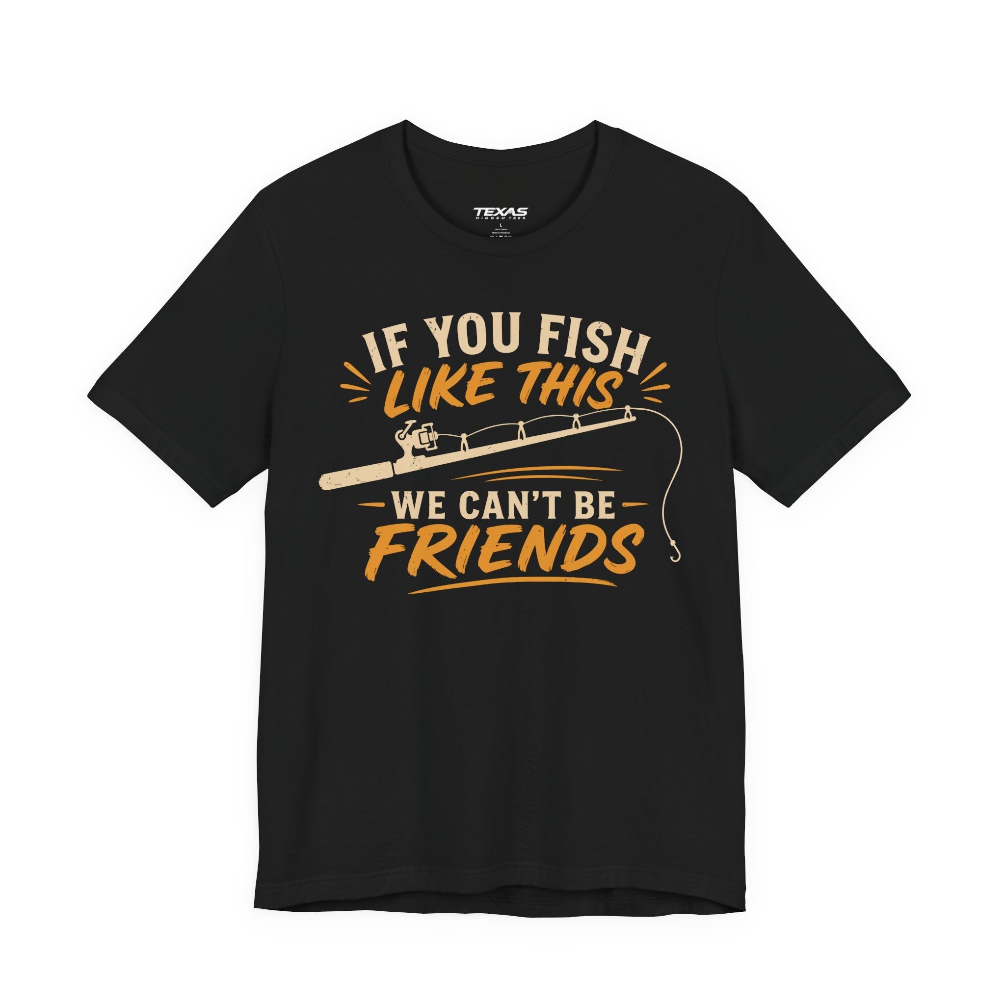 If You Fish Like This, We Can’t Be Friends — Unisex Cotton Tee