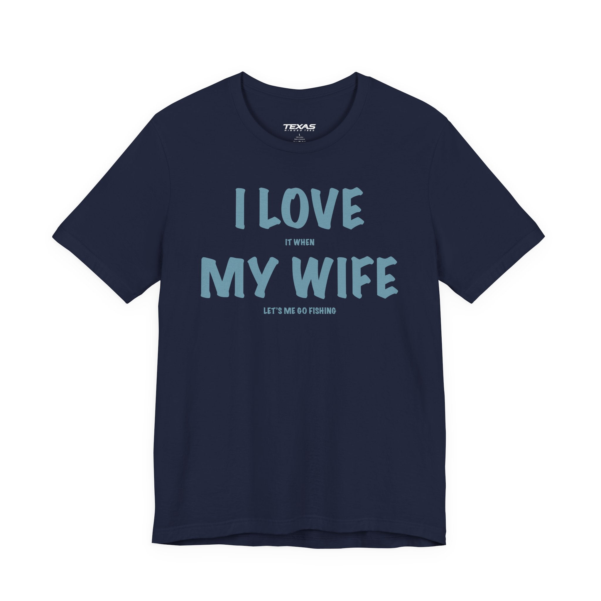 I Love It When My Wife Lets Me Go Fishing  — Unisex Cotton Tee