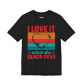 I Love It When She Bends Over — Unisex Cotton Tee